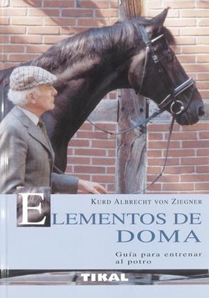 ELEMENTOS DE DOMA, GUÍA PARA ENTRENAR AL POTRO | 9788430551200 | ZIEGNER, KURD ALBRECHT VON | Llibreria La Gralla | Llibreria online de Granollers