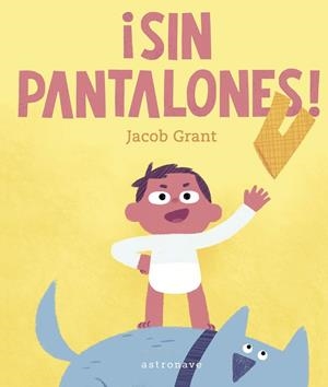 SIN PANTALONES | 9788467957181 | GRANT, JACOB | Llibreria La Gralla | Librería online de Granollers