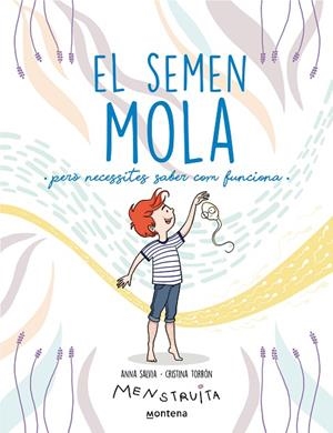 SEMEN MOLA, EL  (PERÒ NECESSITES SABER COM FUNCIONA) (MENSTRUITA) | 9788419357724 | SALVIA, ANNA ;  TORRÓN (MENSTRUITA), CRISTINA | Llibreria La Gralla | Librería online de Granollers