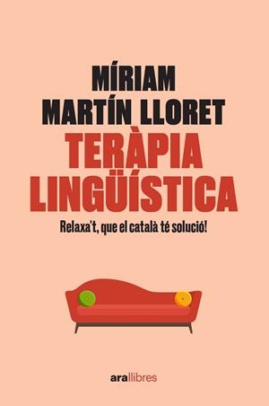 TERÀPIA LINGÜÍSTICA. RELAXA'T, QUE EL CATALÀ TÉ SOLUCIÓ! | 9788418928581 | MARTÍN I LLORET, MÍRIAM | Llibreria La Gralla | Llibreria online de Granollers