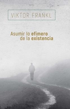 ASUMIR LO EFÍMERO DE LA EXISTENCIA | 9788425449741 | FRANKL, VIKTOR | Llibreria La Gralla | Librería online de Granollers