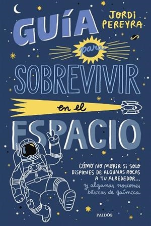 GUÍA PARA SOBREVIVIR EN EL ESPACIO | 9788449339752 | PEREYRA, JORDI | Llibreria La Gralla | Librería online de Granollers