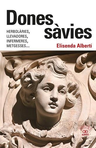 DONES SÀVIES. HERBOLÀRIES, LLEVADORES, INFERMERES, METGESSES... | 9788472461826 | ALBERTÍ CASAS, ELISENDA | Llibreria La Gralla | Librería online de Granollers