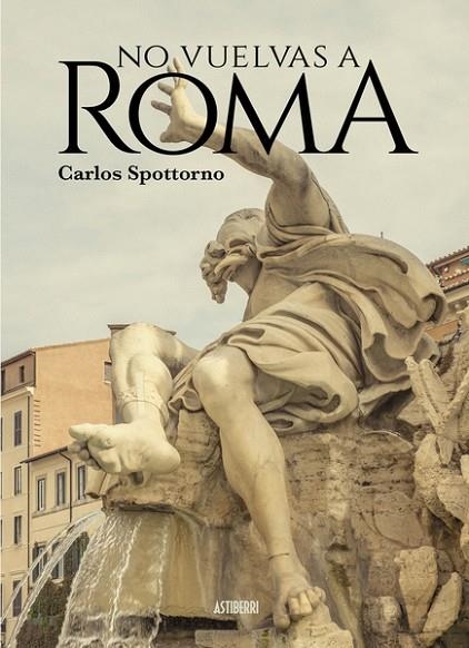 NO VUELVAS A ROMA | 9788418215902 | SPOTTORNO, CARLOS | Llibreria La Gralla | Llibreria online de Granollers