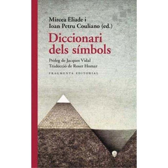 DICCIONARI DELS SÍMBOLS | 9788417796655 | ELIADE, MIRCEA ; PETRU COULIANO, IOAN ;  JACQUES | Llibreria La Gralla | Llibreria online de Granollers