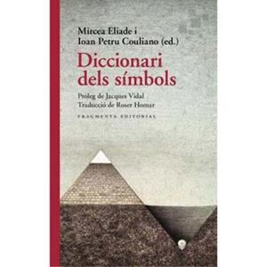 DICCIONARI DELS SÍMBOLS | 9788417796655 | ELIADE, MIRCEA ; PETRU COULIANO, IOAN ;  JACQUES | Llibreria La Gralla | Librería online de Granollers