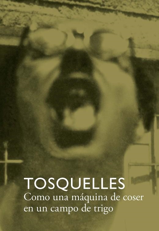 TOSQUELLES. COMO UNA MÁQUINA DE COSER EN UN CAMPO DE TRIGO | 9788412471755 | VVAA | Llibreria La Gralla | Llibreria online de Granollers