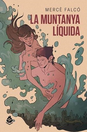 MUNTANYA LÍQUIDA, LA  | 9788412493047 | FALCÓ PEGUEROLES, MERCÈ | Llibreria La Gralla | Librería online de Granollers
