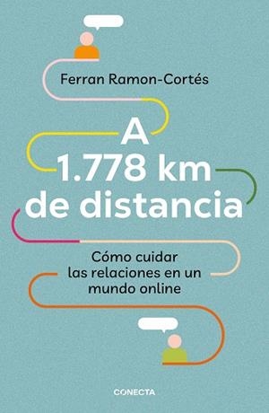 A 1.778 KM DE DISTANCIA. CÓMO CUIDAR LAS RELACIONES EN UN MUNDO ONLINE | 9788417992576 | RAMON-CORTÉS, FERRAN | Llibreria La Gralla | Llibreria online de Granollers