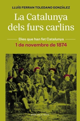 CATALUNYA DELS FURS CARLINS, LA  (1 DE NOVEMBRE DE 1874) | 9788418062483 | TOLEDANO GONZÀLEZ, LLUÍS FERRAN | Llibreria La Gralla | Llibreria online de Granollers