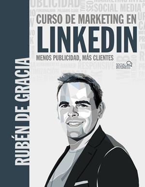 CURSO DE MARKETING EN LINKEDIN  MENOS PUBLICIDAD, MÁS CLIENTES | 9788441546356 | DE GRACIA, RUBÉN | Llibreria La Gralla | Llibreria online de Granollers