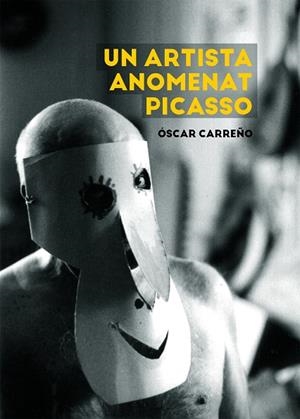 ARTISTA ANOMENAT PICASSO, UN | 9788491912347 | CARREÑO, ÓSCAR | Llibreria La Gralla | Librería online de Granollers
