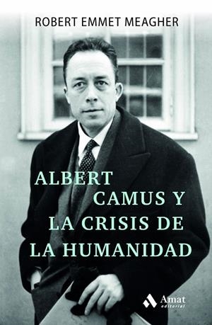 ALBERT CAMUS Y LA CRISIS DE LA HUMANIDAD | 9788497355193 | EMMET MEAGHER, ROBERT | Llibreria La Gralla | Librería online de Granollers
