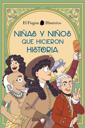 NIÑAS Y NIÑOS QUE HICIERON HISTORIA | 9788419472045 | EL FISGÓN HISTÓRICO | Llibreria La Gralla | Librería online de Granollers