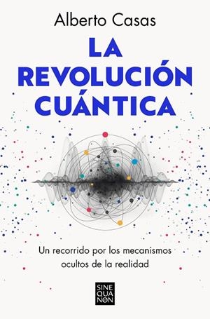 REVOLUCIÓN CUÁNTICA, LA | 9788466672634 | CASAS, ALBERTO | Llibreria La Gralla | Librería online de Granollers