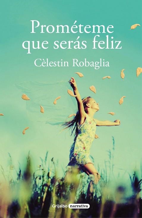 PROMÉTEME QUE SERÁS FELIZ | 9788425358463 | ROBAGLIA, CÉLESTIN | Llibreria La Gralla | Librería online de Granollers