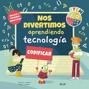 NOS DIVERTIMOS APRENDIENDO TECNOLOGÍA | 9788491425410 | FABBIAN, FEDERICA/CONFETTI, DACO´S | Llibreria La Gralla | Librería online de Granollers