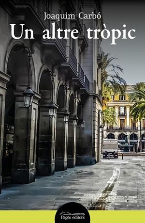 ALTRE TRÒPIC, UN  | 9788413033969 | CARBÓ MASLLORENS, JOAQUIM | Llibreria La Gralla | Librería online de Granollers