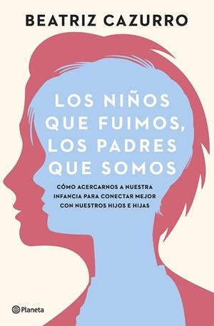 NIÑOS QUE FUIMOS, LOS , LOS PADRES QUE SOMOS | 9788408261933 | CAZURRO, BEATRIZ | Llibreria La Gralla | Llibreria online de Granollers