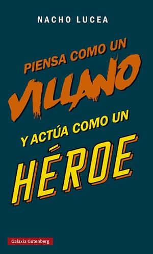 PIENSA COMO UN VILLANO Y ACTÚA COMO UN HÉROE | 9788419075505 | LUCEA, NACHO | Llibreria La Gralla | Llibreria online de Granollers