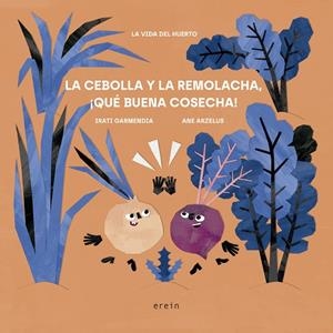 CEBOLLA Y LA REMOLACHA, ¡QUÉ BUENA COSECHA!, LA | 9788491098034 | GARMENDIA ARAMBURU, IRATI | Llibreria La Gralla | Llibreria online de Granollers