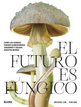 FUTURO ES FÚNGICO, EL | 9788419094421 | LIM, MICHAEL / SHU, YUN | Llibreria La Gralla | Llibreria online de Granollers