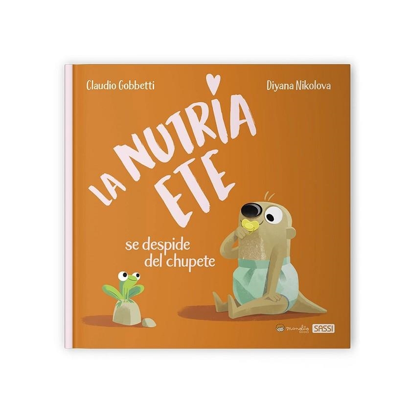 NUTRIA ETE SE DESPIDE DEL CHUPETE, LA | 9788418697555 | GOBBETTI;  NIKOLOVA | Llibreria La Gralla | Librería online de Granollers