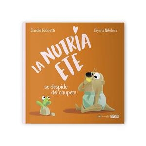 NUTRIA ETE SE DESPIDE DEL CHUPETE, LA | 9788418697555 | GOBBETTI;  NIKOLOVA | Llibreria La Gralla | Librería online de Granollers