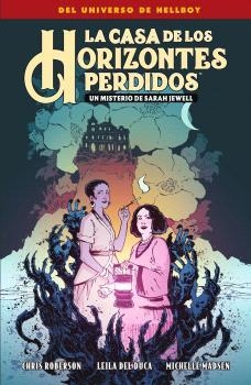 CASA DE LOS HORIZONTES PERDIDOS, LA  UN MISTERIO DE SARAH JEWELL | 9788467959321 | MIKE MIGNOLA ;  CHRIS ROBERSON ; DE DUCA, LEILA ;  MADSEN, MICHELLE | Llibreria La Gralla | Llibreria online de Granollers