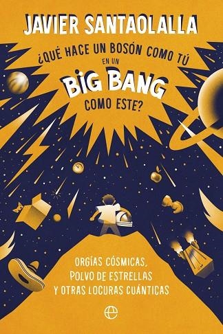 ¿QUÉ HACE UN BOSÓN COMO TÚ EN UN BIG BANG COMO ESTE? | 9788413843902 | SANTAOLALLA, JAVIER | Llibreria La Gralla | Llibreria online de Granollers