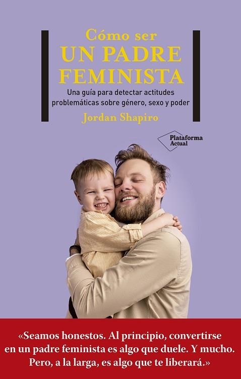 CÓMO SER UN PADRE FEMINISTA | 9788419271280 | SHAPIRO, JORDAN | Llibreria La Gralla | Llibreria online de Granollers