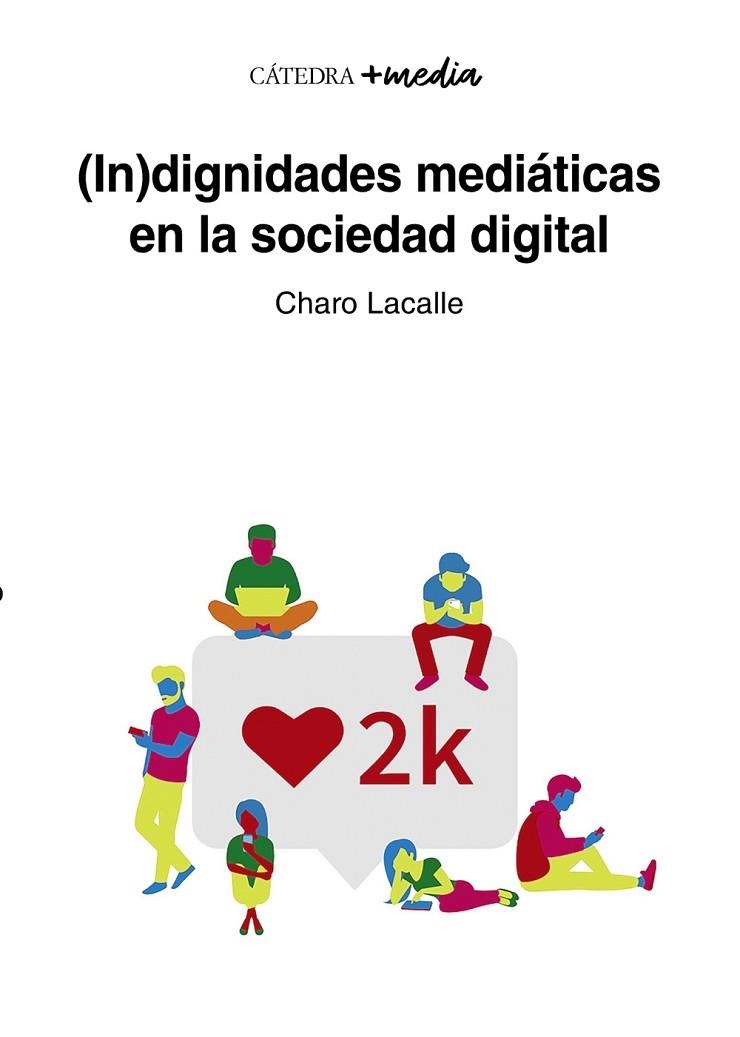 (IN)DIGNIDADES MEDIÁTICAS EN LA SOCIEDAD DIGITAL | 9788437644790 | LACALLE, CHARO | Llibreria La Gralla | Llibreria online de Granollers