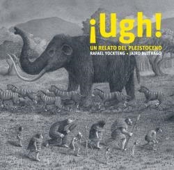 UGH! UN RELATO DEL PLEISTOCENO  | 9788412504958 |  YOCKTENG, RAFAEL ; BUITRAGO, JAIRO | Llibreria La Gralla | Librería online de Granollers