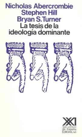 TESIS DE LA IDEOLOGÍA DOMINANTE, LA | 9788432306037 | ABERCROMBIE, NICHOLAS / HILL, STEPHEN / TURNER, BRYAN S. | Llibreria La Gralla | Llibreria online de Granollers