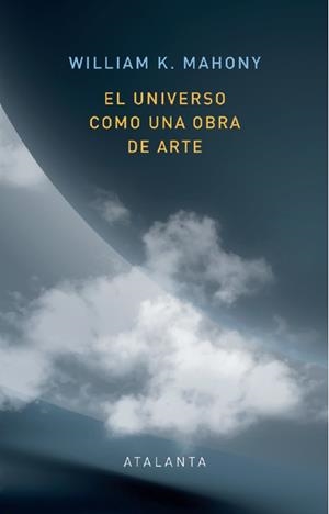 UNIVERSO COMO UNA OBRA DE ARTE, EL | 9788412431568 | MAHONEY, WILLIAM K. | Llibreria La Gralla | Librería online de Granollers