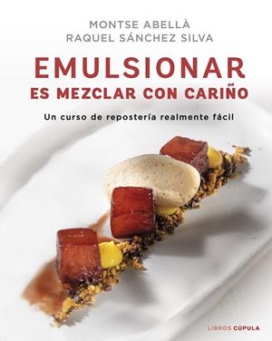 EMULSIONAR ES MEZCLAR CON CARIÑO | 9788448029883 | SÁNCHEZ SILVA, RAQUEL / ABELLÀ, MONTSE | Llibreria La Gralla | Llibreria online de Granollers