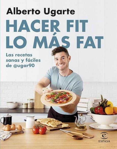 HACER FIT LO MÁS FAT. LAS RECETAS SANAS Y FÁCILES DE @UGAR90 | 9788467067187 | UGARTE @UGAR90, ALBERTO | Llibreria La Gralla | Llibreria online de Granollers