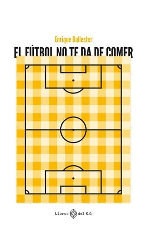 FÚTBOL NO TE DA DE COMER, EL | 9788419119223 | BALLESTER, ENRIQUE | Llibreria La Gralla | Llibreria online de Granollers