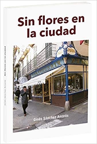 SIN FLORES EN LA CIUDAD | 9788495351791 | SANCHEZ AMOROS, GINES | Llibreria La Gralla | Llibreria online de Granollers