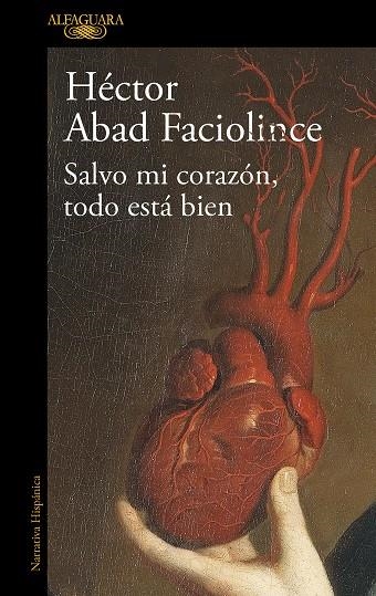 SALVO MI CORAZÓN, TODO ESTÁ BIEN | 9788420461854 | ABAD FACIOLINCE, HÉCTOR | Llibreria La Gralla | Llibreria online de Granollers