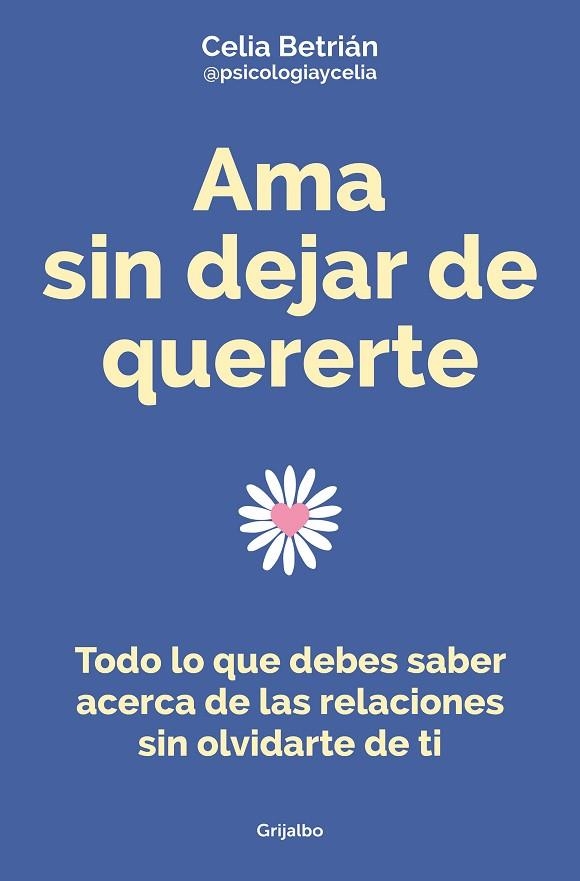 AMA SIN DEJAR DE QUERERTE | 9788425362255 | BETRIÁN (@PSICOLOGIAYCELIA), CELIA | Llibreria La Gralla | Librería online de Granollers