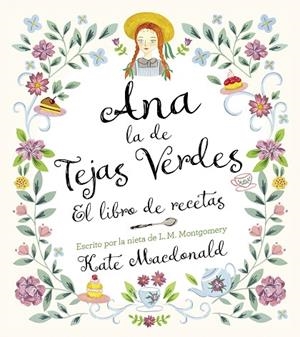 ANA, LA DE TEJAS VERDES. EL LIBRO DE RECETAS | 9788418820847 | MACDONALD, KATE ;  MONTGOMERY, LUCY MAUD | Llibreria La Gralla | Librería online de Granollers