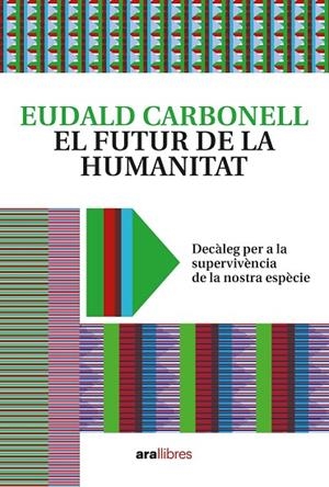 FUTUR DE LA HUMANITAT, EL | 9788418928604 | CARBONELL, EUDALD | Llibreria La Gralla | Librería online de Granollers