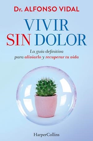 VIVIR SIN DOLOR. LA GUÍA DEFINITIVA PARA ALIVIARLO Y RECUPERAR TU VIDA | 9788491397762 | VIDAL, DR. ALFONSO | Llibreria La Gralla | Librería online de Granollers