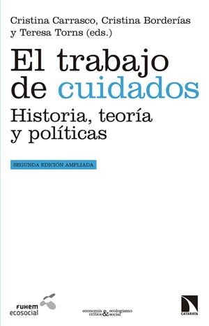 TRABAJO DE CUIDADOS, EL | 9788490976104 | CARRASCO BENGOA, CRISTINA / BORDERÍAS MONDÉJAR, CRISTINA / TORNS MARTÍN, TERESA | Llibreria La Gralla | Librería online de Granollers