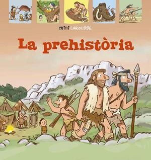 PREHISTÒRIA, LA | 9788418100024 | LAROUSSE EDITORIAL | Llibreria La Gralla | Librería online de Granollers