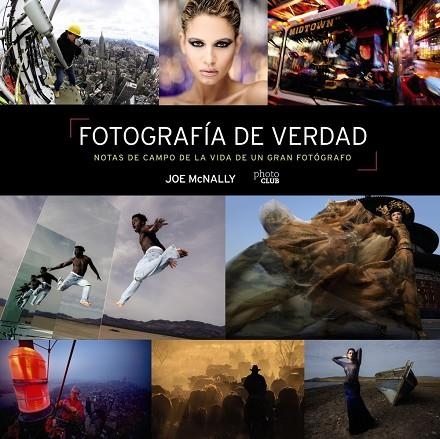 FOTOGRAFÍA DE VERDAD. NOTAS DE CAMPO DE LA VIDA DE UN GRAN FOTÓGRAFO | 9788441545793 | MCNALLY, JOE | Llibreria La Gralla | Llibreria online de Granollers