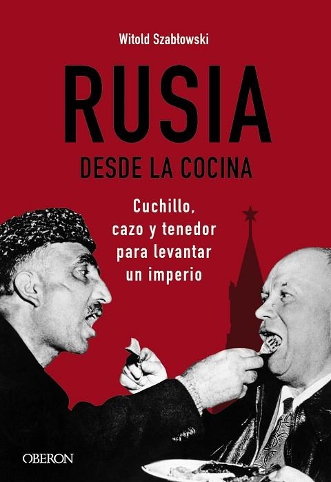 RUSIA DESDE LA COCINA. CUCHILLO, CAZO Y TENEDOR PARA LEVANTAR UN IMPERIO | 9788441545847 | SZABLOWSKI, WITOLD | Llibreria La Gralla | Llibreria online de Granollers