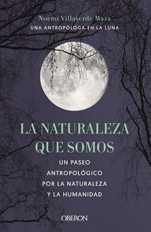 LA NATURALEZA QUE SOMOS: UNA ANTROPÓLOGA EN LA LUNA | 9788441546592 | VILLAVERDE MAZA, NOEMÍ | Llibreria La Gralla | Librería online de Granollers