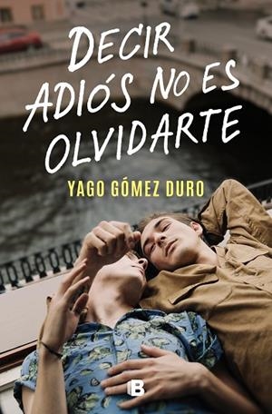 DECIR ADIÓS NO ES OLVIDARTE | 9788466673266 | GÓMEZ DURO, YAGO | Llibreria La Gralla | Librería online de Granollers
